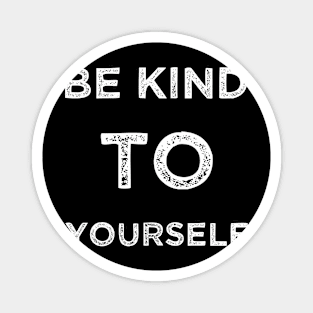 Be kind to yourself Magnet